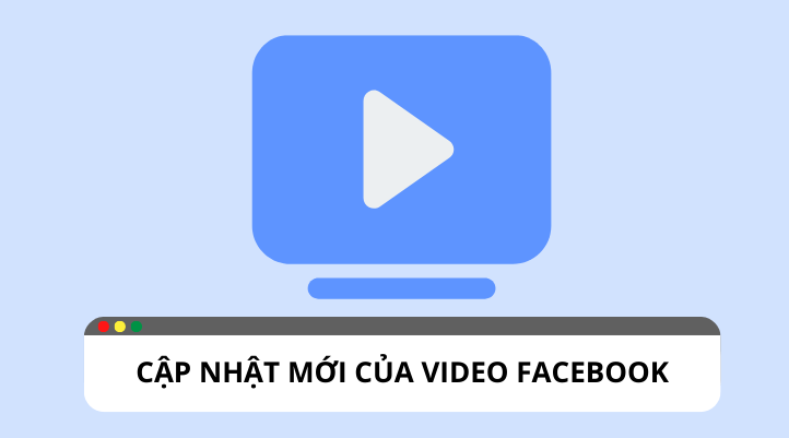 Cập nhật video Facebook: nâng cao trải nghiệm người dùng