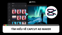 Capcut Ad Maker là gì? Tính năng của CapCut Ad Maker