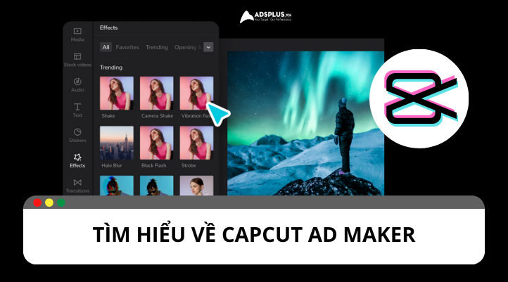 Capcut Ad Maker là gì? Tính năng của CapCut Ad Maker
