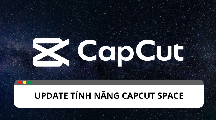Capcut cập nhật tính năng mới: Capcut Space