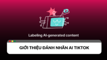 Đánh nhãn AI TikTok là gì? Cách sử dụng nhãn dán AI