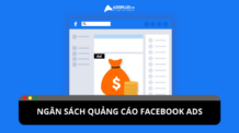 Ngân sách quảng cáo Facebook: Cách sử dụng hiệu quả và tối ưu