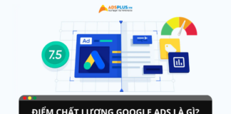 Điểm chất lượng Google Ads là gì? Cách tính điểm như thế nào?