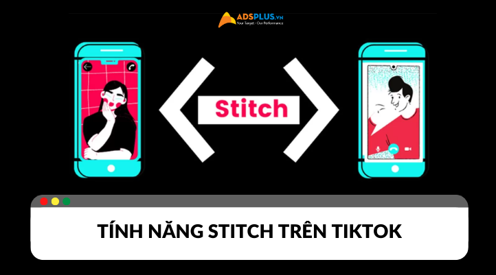 Stitch TikTok là gì? Tổng quan về ứng dụng Stitch TikTok
