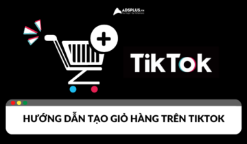 Các bước đơn giản để tạo giỏ hàng trên TikTok