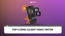 Những tool edit video TikTok không nên bỏ qua