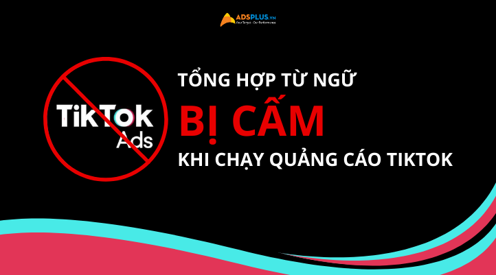 Tổng hợp từ bị cấm khi chạy quảng cáo TikTok