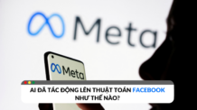 AI đã tác động lên thuật toán Facebook như thế nào?