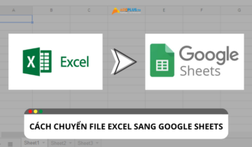 Gợi ý cách chuyển file Excel sang Google Sheets đơn giản