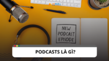 Podcasts là gì? Các loại hình của Podcasts