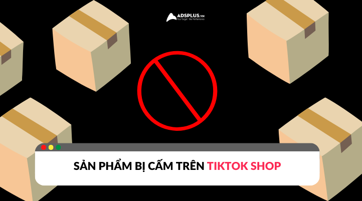 Tổng hợp một số sản phẩm bị cấm trên TikTok Shop