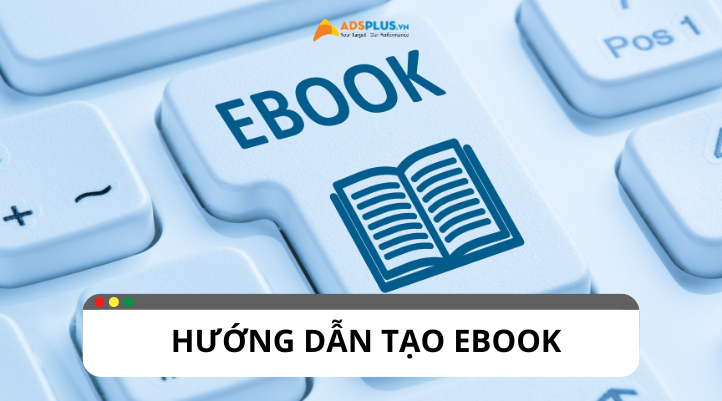 Hướng dẫn tạo ebook: những lưu ý cần biết