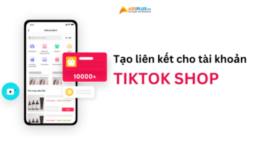 Hướng dẫn chi tiết liên kết tài khoản tiếp thị TikTok Shop