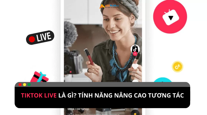 TikTok Live là gì? Trải nghiệm tương tác với người dùng