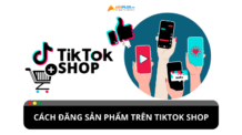 Đăng sản phẩm lên TikTok Shop: Hướng dẫn từ A-Z