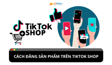 Đăng sản phẩm lên TikTok Shop: Hướng dẫn từ A-Z