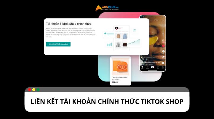 Làm cách nào để liên kết tài khoản chính thức TikTok Shop?