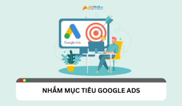 Nhắm mục tiêu Google Ads để tối ưu hóa chiến dịch