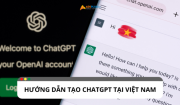 Hướng dẫn tạo và nâng cấp tài khoản ChatGPT bằng sđt Việt Nam