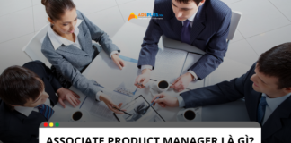 Associate product manager là gì? Vai trò, nhiệm vụ và kỹ năng
