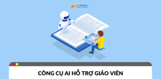 Công cụ AI cho giáo viên: Cách sử dụng AI để cải thiện giáo dục