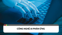 Công nghệ AI phản ứng: Bước ngoặt của trí tuệ nhân tạo