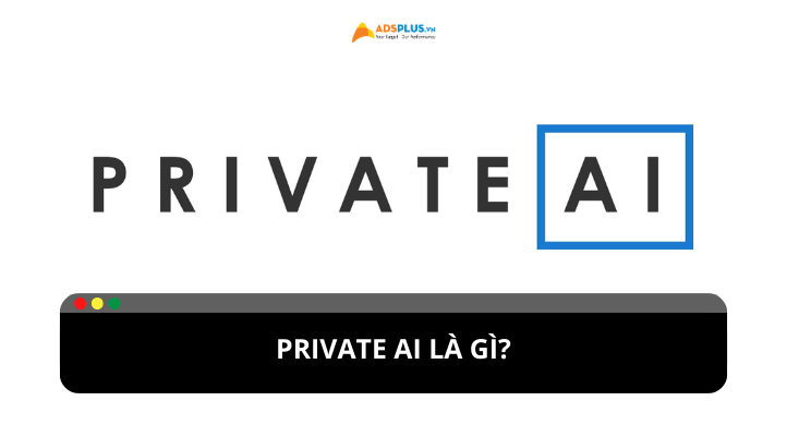 Sự khác biệt của Private AI là gì?