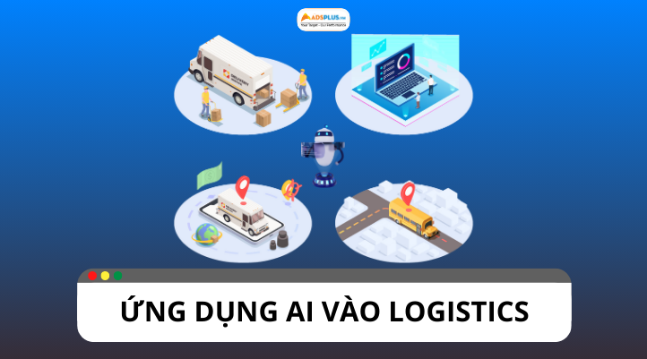 Ứng dụng AI vào Logistics: Xu hướng của ngành công nghiệp 4.0
