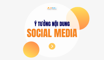 Tổng hợp các ý tưởng nội dung Social Media nổi bật