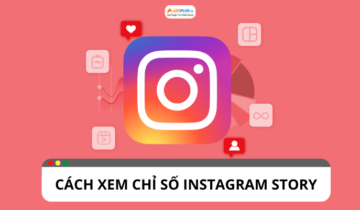 Chỉ số Instagram Story: Cách theo dõi số liệu phù hợp