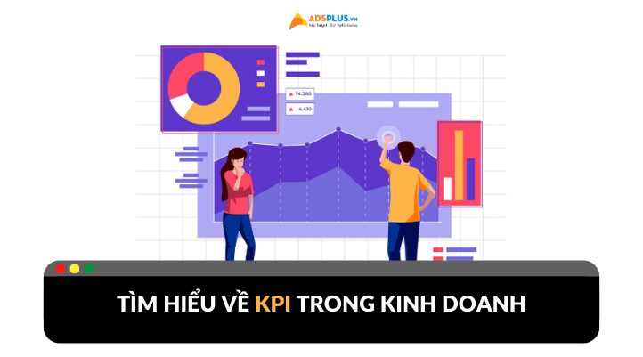 KPI trong kinh doanh là gì? Cách xây dựng và phân tích hiệu quả