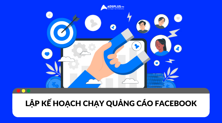 Lập kế hoạch chạy quảng cáo Facebook hiệu quả