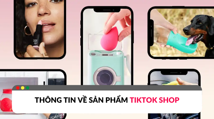 Những điều cần biết về sản phẩm trên TikTok Shop