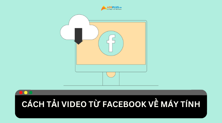 Cách tải video từ Facebook về máy tính đơn giản