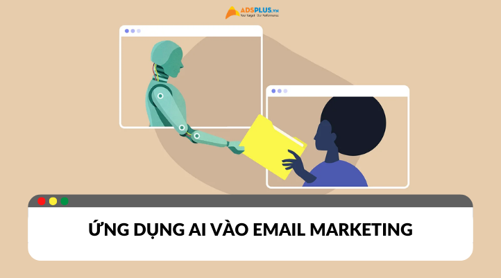 Ứng dụng AI vào Email marketing: Tối ưu hóa thời gian