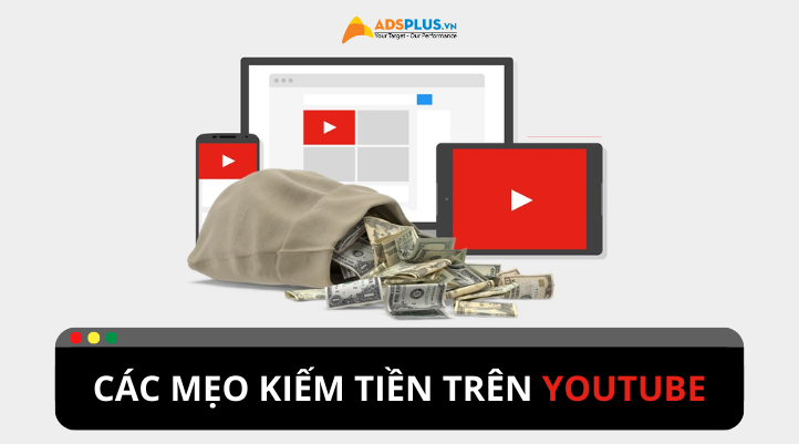 Mẹo kiếm tiền trên YouTube: Bạn đã biết chưa?