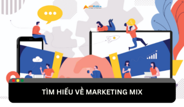 Marketing Mix là gì? Cách xây dựng chiến lược Marketing Mix hiệu quả