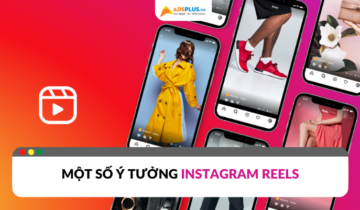 Những ý tưởng tạo Instagram Reels thu hút