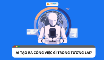 Những công việc AI có thể tạo ra trong tương lai là gì?