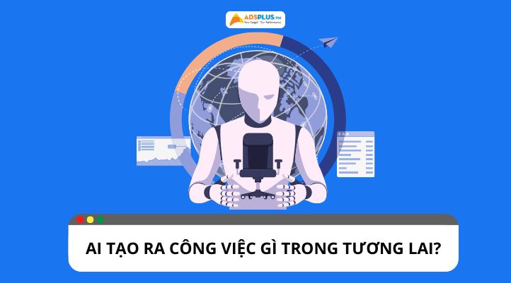 Những công việc AI có thể tạo ra trong tương lai là gì?