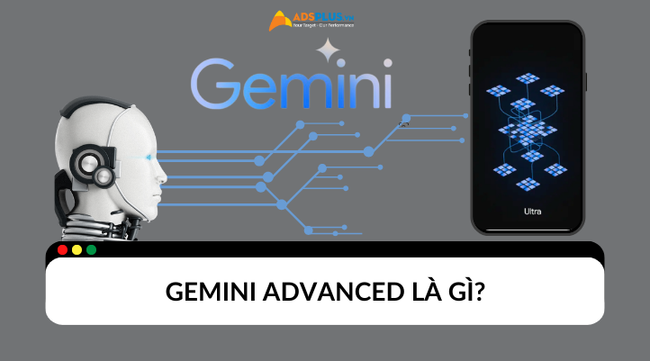 Gemini Advanced là gì ?
