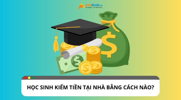 Gợi ý cách kiếm tiền tại nhà cho học sinh