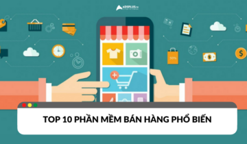 Top 10 phần mềm bán hàng hỗ trợ cho doanh nghiệp