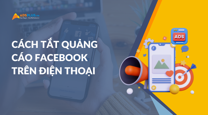 Cách tắt quảng cáo Facebook trên điện thoại