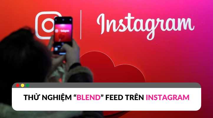 Khám phá thử nghiệm Blend Feed trên Instagram