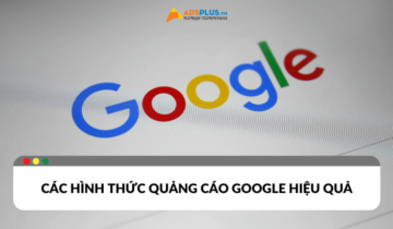 Các hình thức quảng cáo Google hiệu quả hiện nay