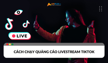 Cách chạy quảng cáo livestream Tiktok chốt đơn liên tục