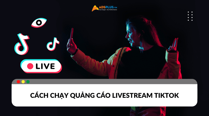 Cách chạy quảng cáo livestream Tiktok chốt đơn liên tục