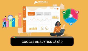 Google Analytics là gì? Hướng dẫn cách sử dụng Google Analytics 4