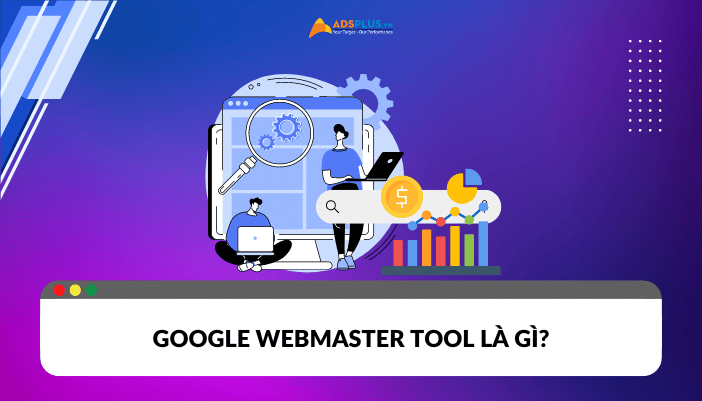 Google Webmaster Tool là gì?